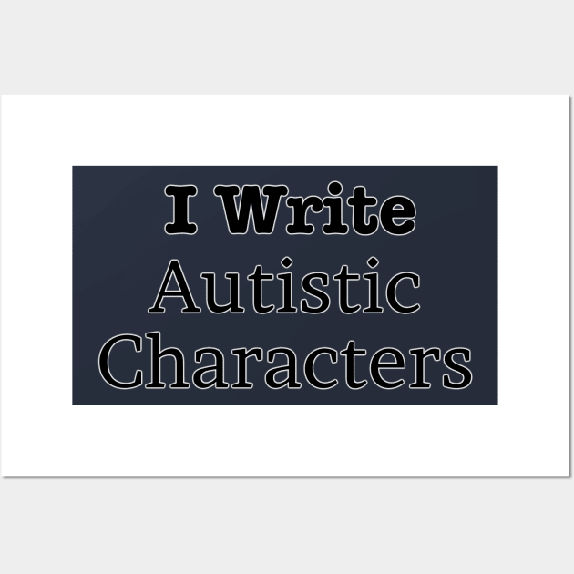 I Write Autistic Characters Wall Art by INKmagineandCreate